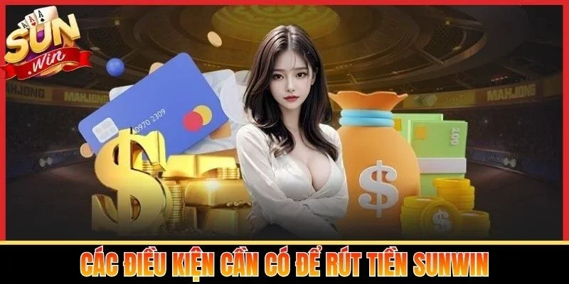 Các điều kiện cần có để rút tiền Sunwin