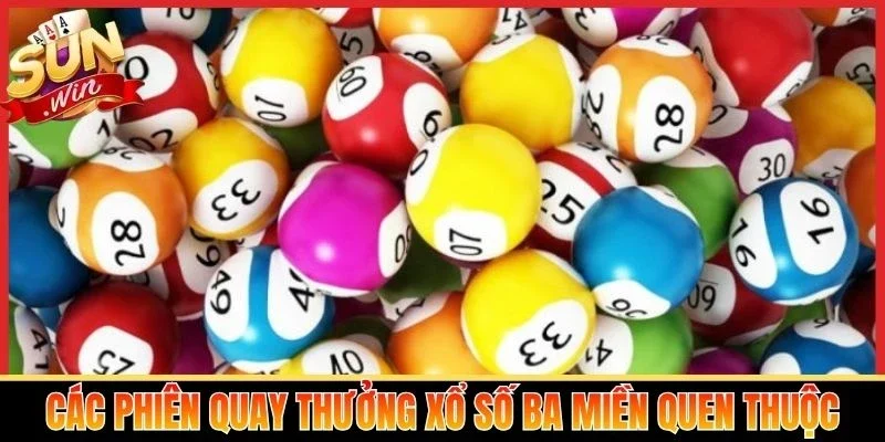 Các phiên quay thưởng xổ số ba miền quen thuộc