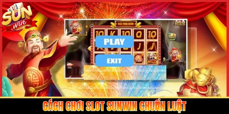 Cách chơi slot Sunwin chuẩn luật
