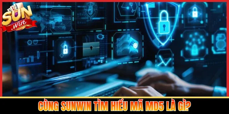 Cùng Sunwin tìm hiểu mã Md5 là gì?