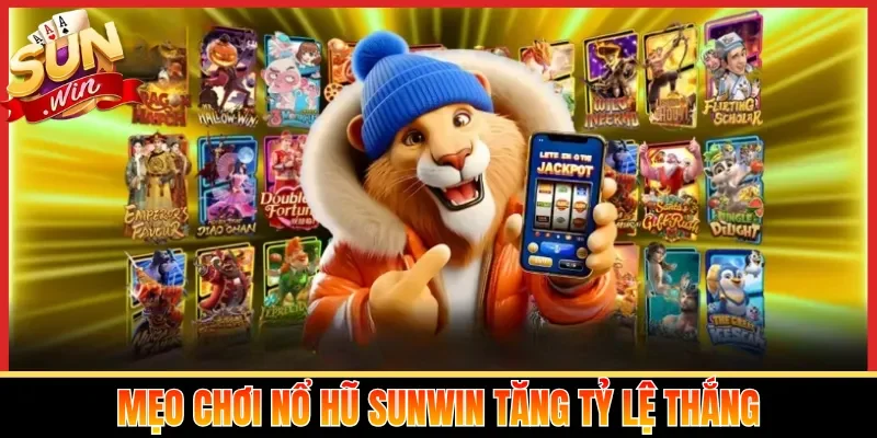 Mẹo chơi nổ hũ Sunwin tăng tỷ lệ thắng