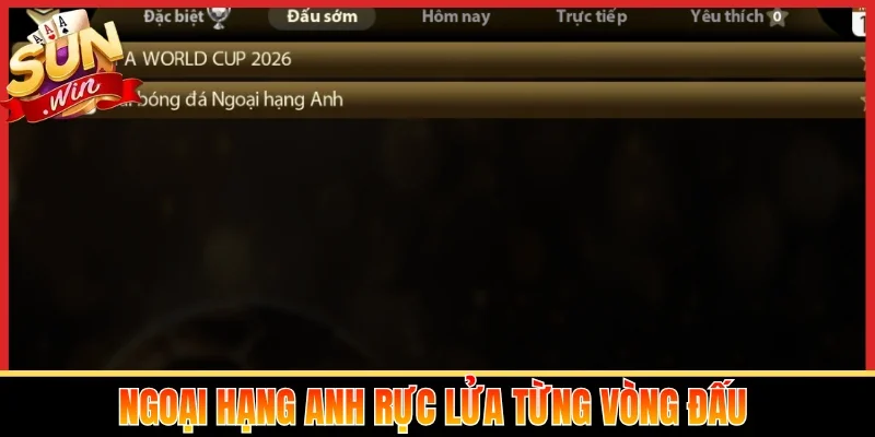 Ngoại hạng Anh rực lửa từng vòng đấu