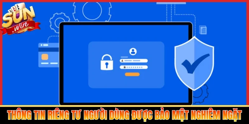 Thông tin riêng tư người dùng được bảo mật nghiêm ngặt