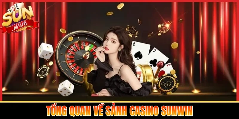 Tổng quan về sảnh Casino Sunwin