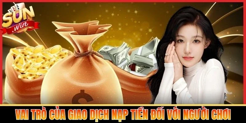 Vai trò của giao dịch nạp tiền đối với người chơi